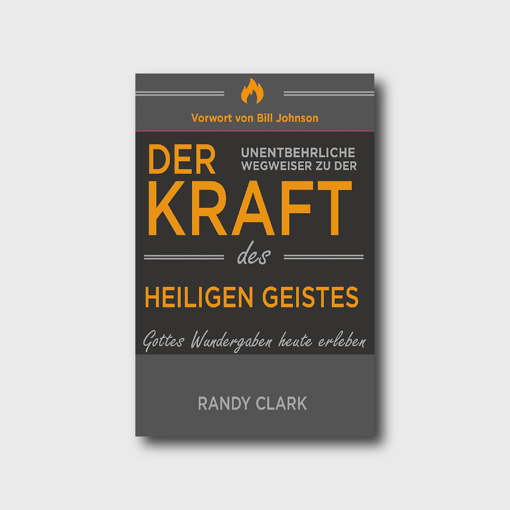 Der unentbehrliche Wegweiser zu der Kraft des Heiligen Geistes - Randy Clark - Grain-Press Verlag