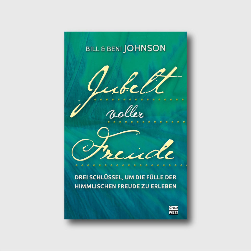 Jubelt voller Freude - Beni Johnson, Bill Johnson - Grain-Press Verlag