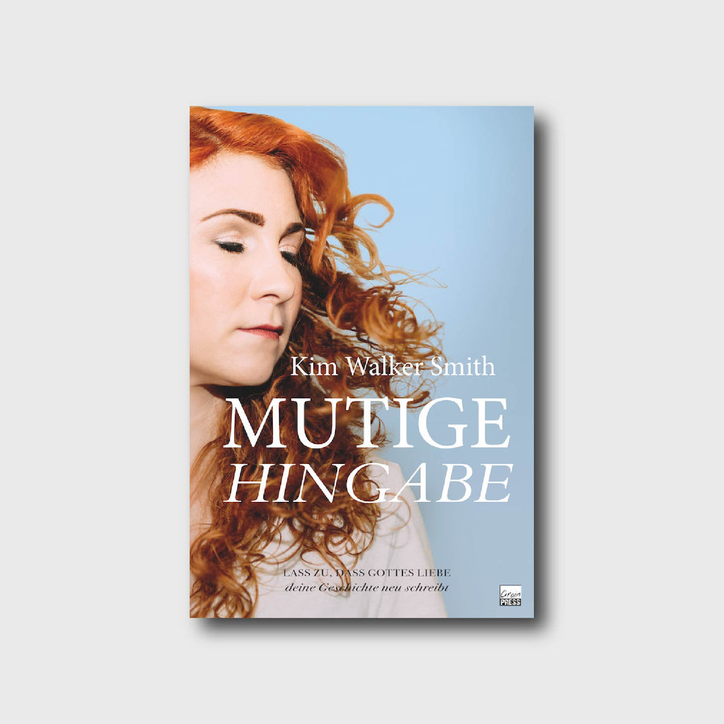 Mutige Hingabe - Kim Walker-Smith - Grain-Press Verlag