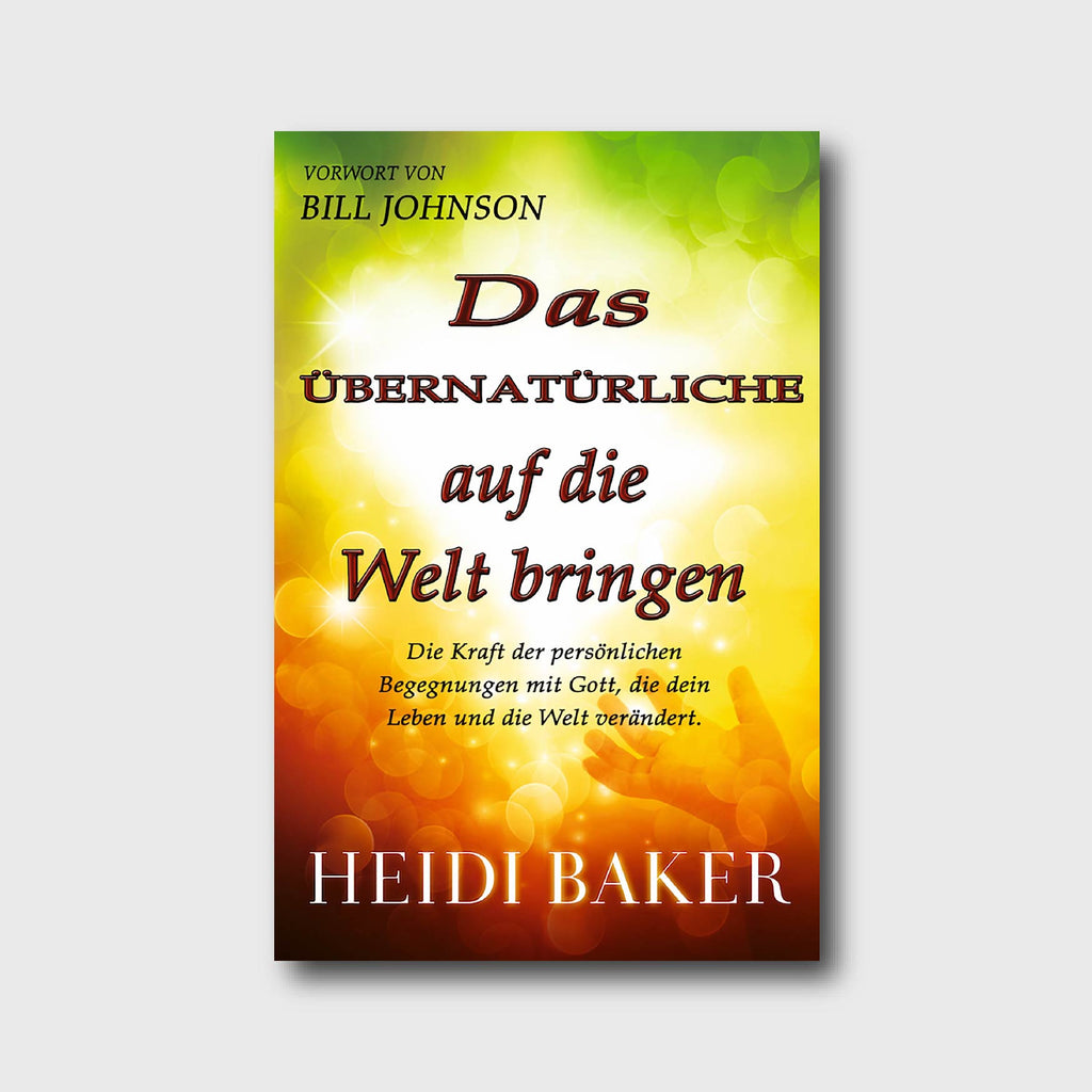 Das Übernatürliche auf die Welt bringen - Heidi Baker - Grain-Press Verlag