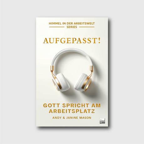 Buchcover: Aufgepasst! Gott spricht am Arbeitsplatz von Andy & Janine Mason – Höre Gottes Stimme deutlicher und folge seiner Führung mit Zuversicht | Grain-Press