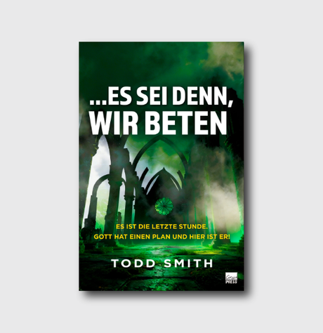 Buchcover: Es sei denn, wir beten von Todd Smith – Die übernatürliche Kraft des Gebets und geistliche Kampfführung | Grain-Press