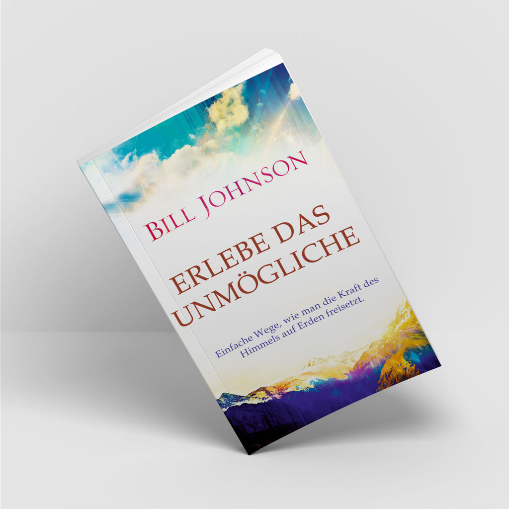 Erlebe das Unmögliche - Bill Johnson - Grain-Press Verlag