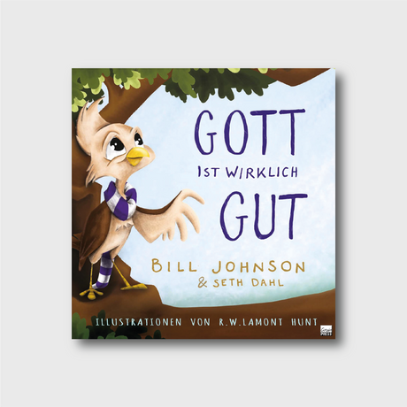 Gott ist wirklich gut - Bill Johnson, R.W. Lamont Hunt, Seth Dahl - Grain-Press Verlag