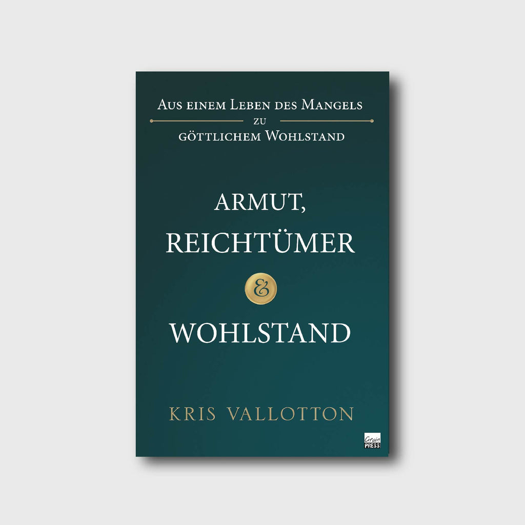 Armut, Reichtümer & Wohlstand - Kris Vallotton - Grain-Press Verlag