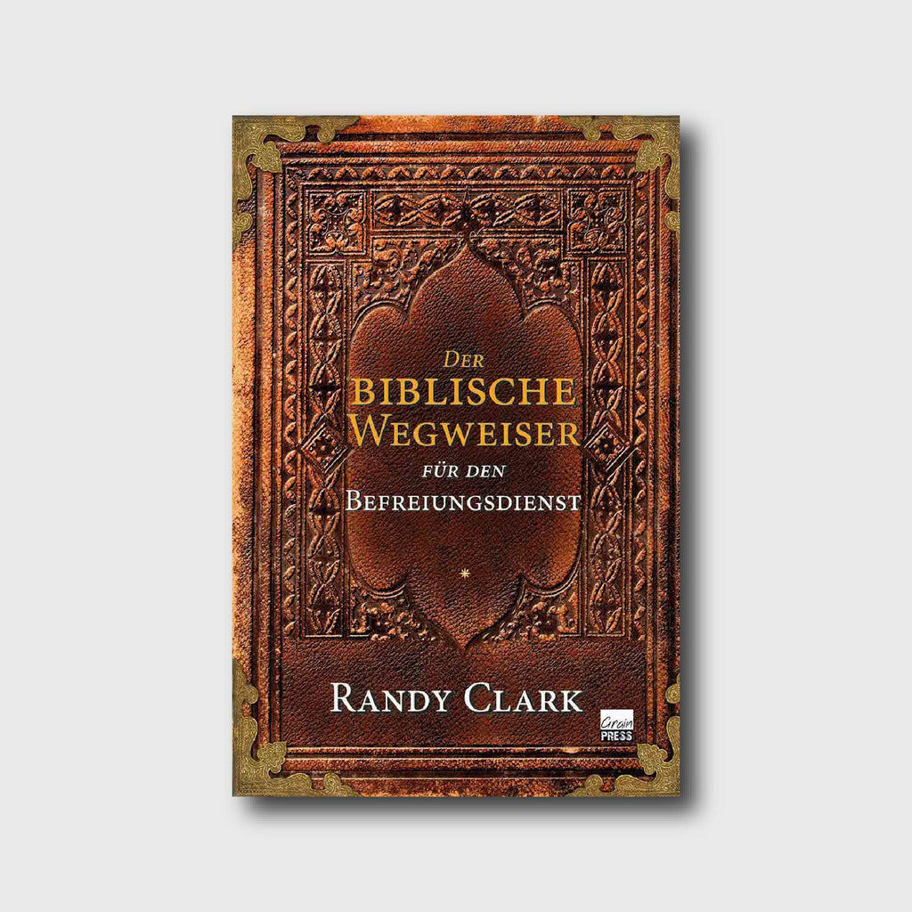 Der biblische Wegweiser für den Befreiungsdienst - Randy Clark - Grain-Press Verlag