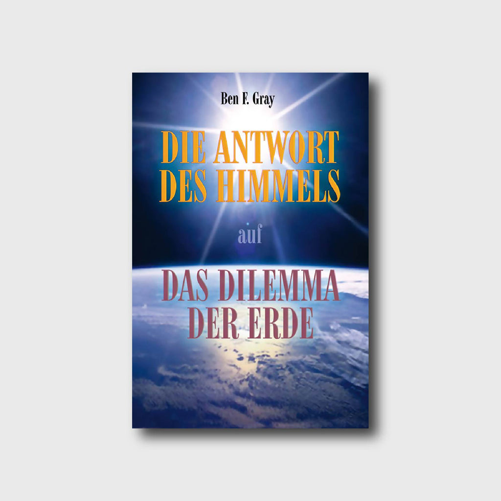 Die Antwort des Himmels auf das Dilemma der Erde - Ben F. Gray - Grain-Press Verlag
