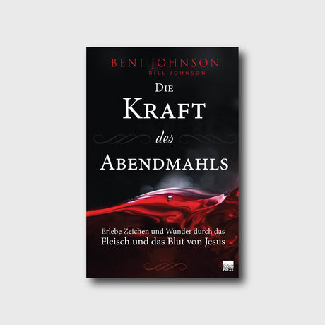 Die Kraft des Abendmahls - Beni Johnson, Bill Johnson - Grain-Press Verlag