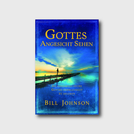 Gottes Angesicht sehen - Bill Johnson - Grain-Press Verlag