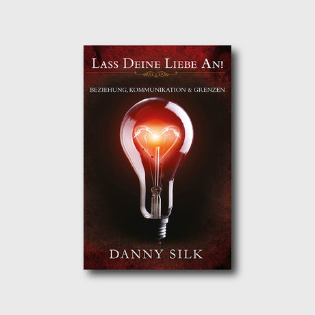 Lass deine Liebe an! - Danny Silk - Grain-Press Verlag