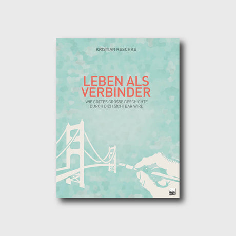 Leben als Verbinder - Kristian Reschke - Grain-Press Verlag