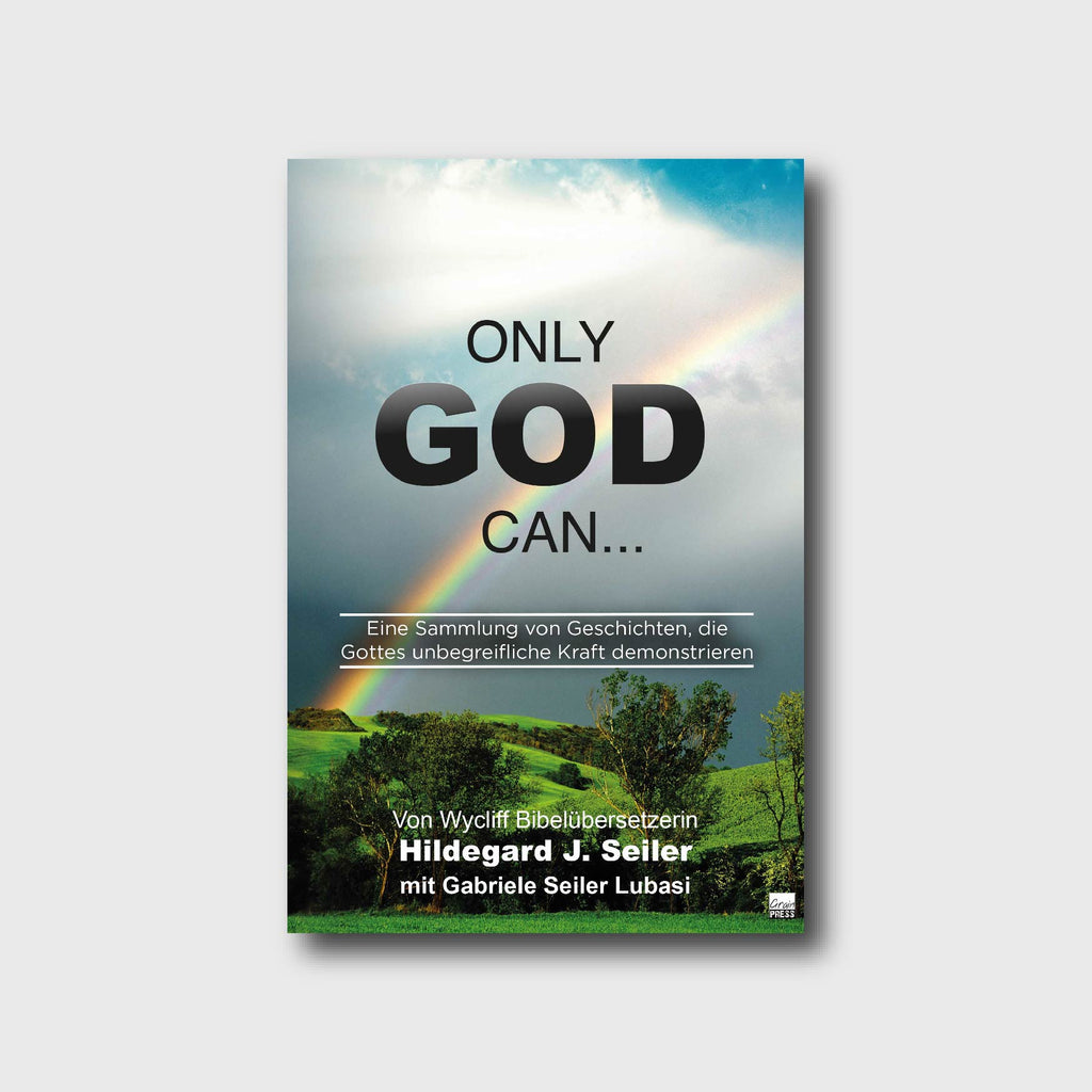Only God can - Gabriele Seiler Lubasi, Hildegard J. Seiler - Grain-Press Verlag