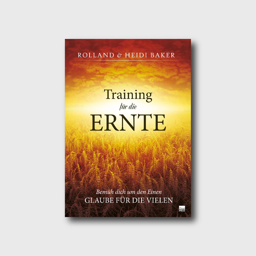 Training für die Ernte - Heidi Baker, Rolland Baker - Grain-Press Verlag