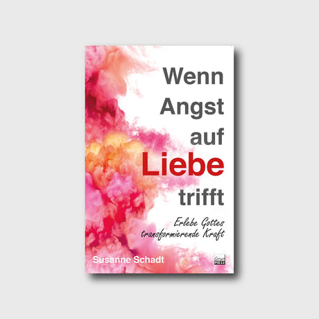 Wenn Angst auf Liebe trifft - Susanne Schadt - Grain-Press Verlag
