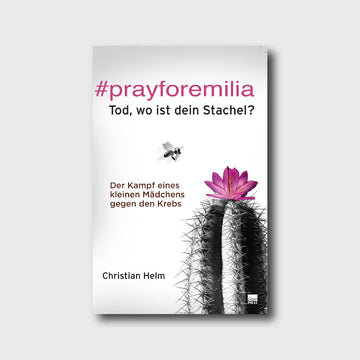 #prayforemilia - Christian Helm - Grain-Press Verlag