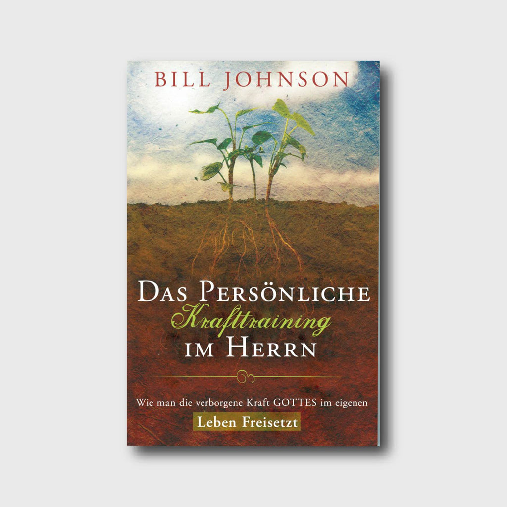 Das persönliche Krafttraining im Herrn - Bill Johnson - Grain-Press Verlag
