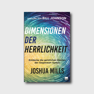 Dimensionen der Herrlichkeit - Joshua Mills - Grain-Press Verlag