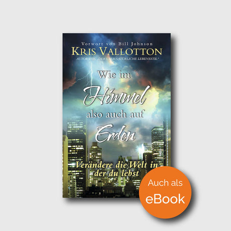 Deutscher Buchtitel: Wie im Himmel also auch auf Erden - Kris Vallotton - Grain-Press Verlag