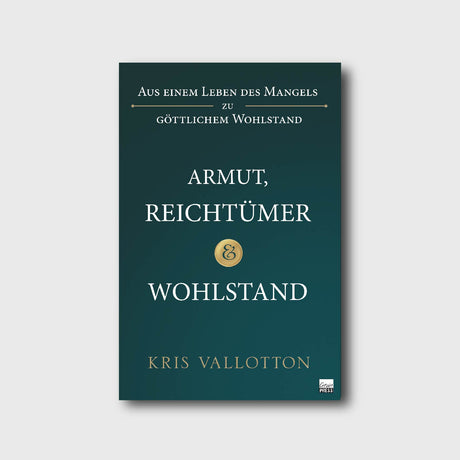 Buchcover: Armut, Reichtümer & Wohlstand von Kris Vallotton – Deutsche Ausgabe | Grain-Press