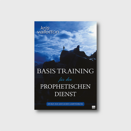 Buchcover: Basistraining für den prophetischen Dienst von Kris Vallotton – Grundlagenlehrbuch (Original: Basic Training for the Prophetic Ministry) | Grain-Press