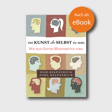 Die Kunst du selbst zu sein - Bob Kilpatrick, Joel Kilpatrick - Grain-Press Verlag