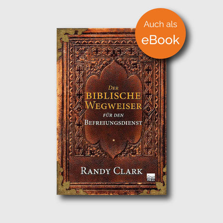 Der biblische Wegweiser für den Befreiungsdienst - Randy Clark - Grain-Press Verlag