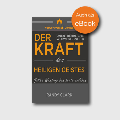 Der unentbehrliche Wegweiser zu der Kraft des Heiligen Geistes - Randy Clark - Grain-Press Verlag