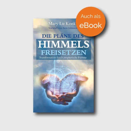 Die Pläne des Himmels freisetzen - Mary Lu Konkel - Grain-Press Verlag