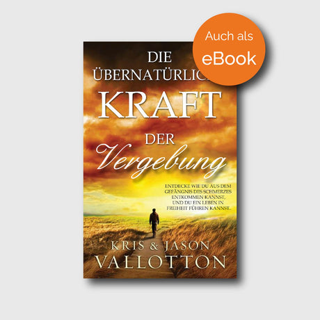 Die übernatürliche Kraft der Vergebung - Jason Vallotton, Kris Vallotton - Grain-Press Verlag