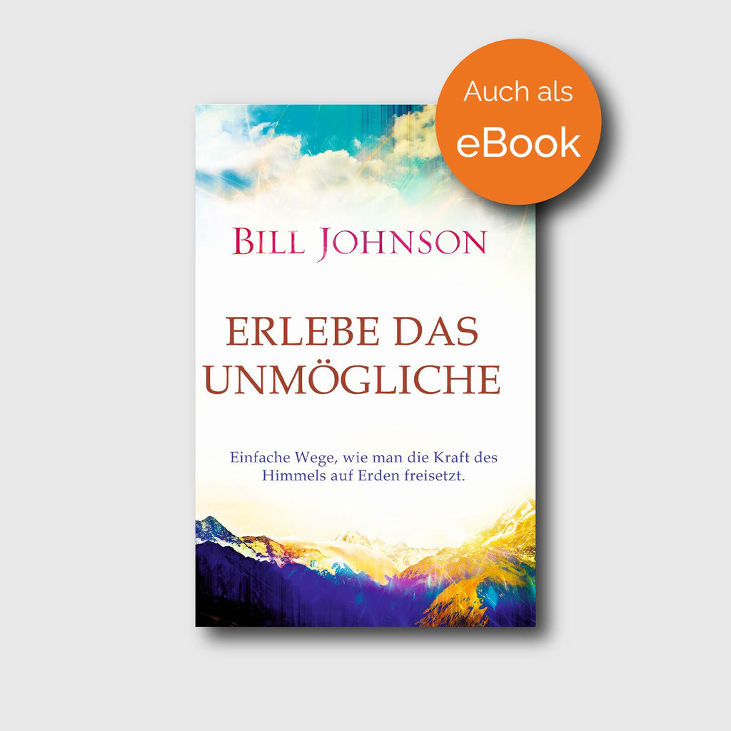 Erlebe das Unmögliche - Bill Johnson - Grain-Press Verlag
