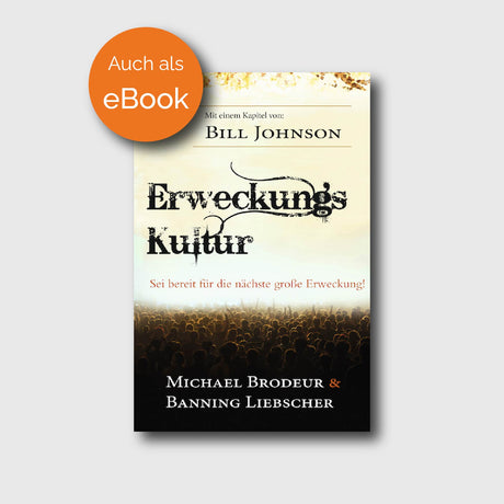 Erweckungskultur - Banning Liebscher, Bill Johnson, Michael Brodeur - Grain-Press Verlag