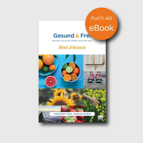 Gesund & Frei - Beni Johnson - Grain-Press Verlag