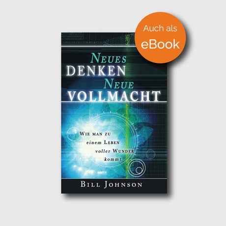 Neues Denken, neue Vollmacht - Bill Johnson - Grain-Press Verlag
