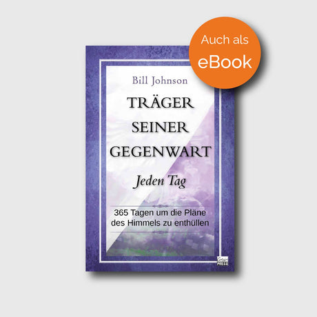 Träger seiner Gegenwart - Jeden Tag - Bill Johnson - Grain-Press Verlag