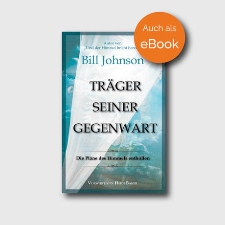 Träger seiner Gegenwart - Bill Johnson - Grain-Press Verlag