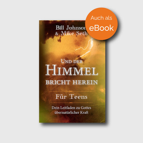 Und der Himmel bricht herein - für Teens - Bill Johnson, Mike Seth - Grain-Press Verlag