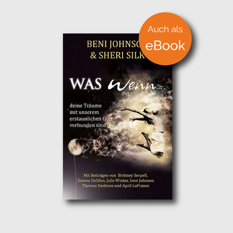 Was wenn... - April LaFrance, Beni Johnson, Brittney Serpell, Dawna De Silva, Jenn Johnson, Julie Winter, Sheri Silk, Theresa Dedmon - Grain-Press Verlag