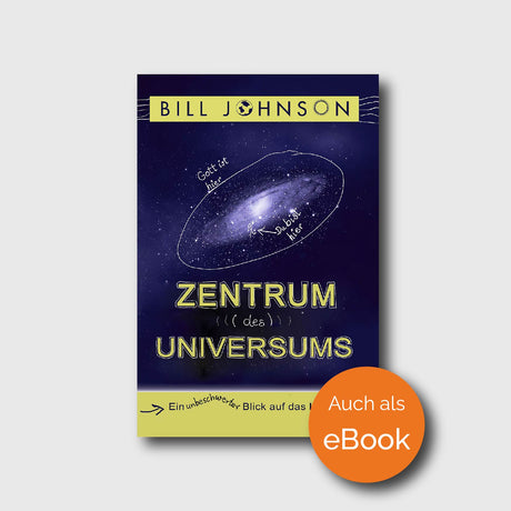 Zentrum des Universums - Bill Johnson - Grain-Press Verlag