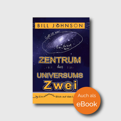 Zentrum des Universums ZWEI - Bill Johnson - Grain-Press Verlag