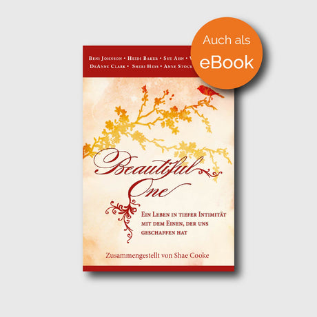 Beautiful One - Anne Stock, Beni Johnson, DeAnne Clark, Heidi Baker, Nina Myers, Shae Cooke, Sheri Hess, Sue Ahn, Winnie Banova - Grain-Press Verlag