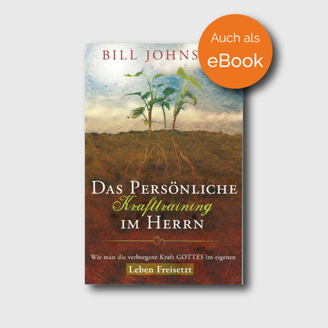Das persönliche Krafttraining im Herrn - Bill Johnson - Grain-Press Verlag
